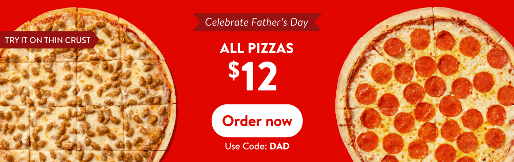 All pizzas for $12 Father’s Day promotion with sausage and pepperoni pizzas and order now button using code DAD