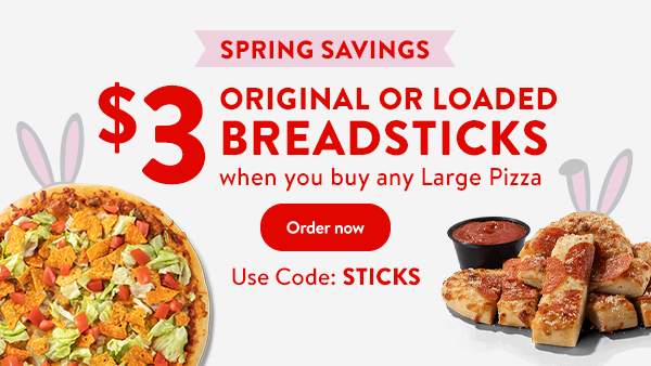Get $3 Original or Loaded Breadsticks when you buy a Large Pizza Code: STICKS