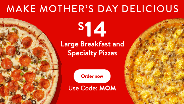 Get Lg Breakfast or Specialty Pizzas for only $14 with code MOM