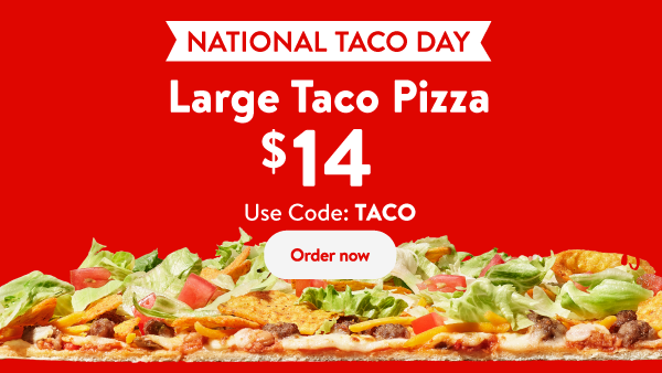 Get a large taco pizza for $14.99 Large Taco Pizza CODE: TACO