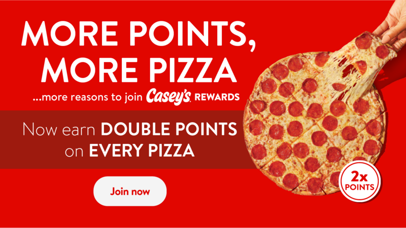 Get double points on all pizza at Casey's!