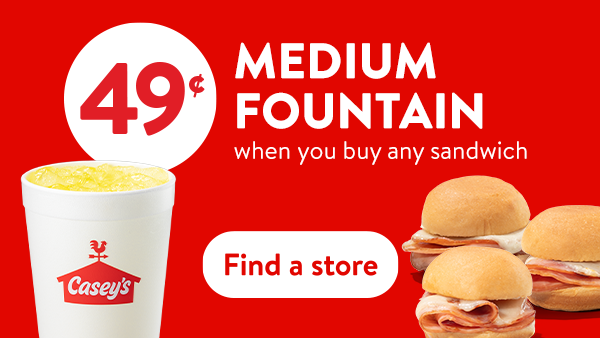 49C Medium Fountain when you buy any sandwich - find a store